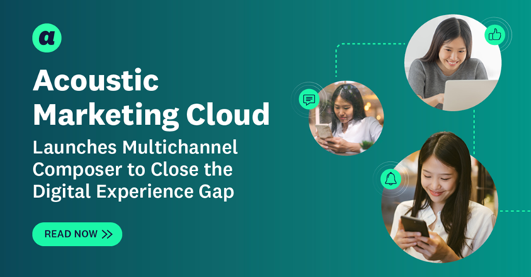 Acoustic Marketing Cloud Launches Multichannel Composer to Close the Digital Experience Gap